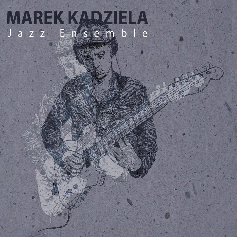 Marek Kądziela Jazz Ensemble - Marek Kądziela Jazz Ensemble